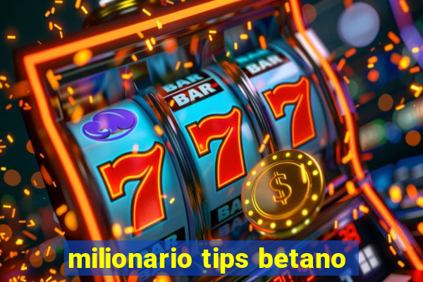 milionario tips betano